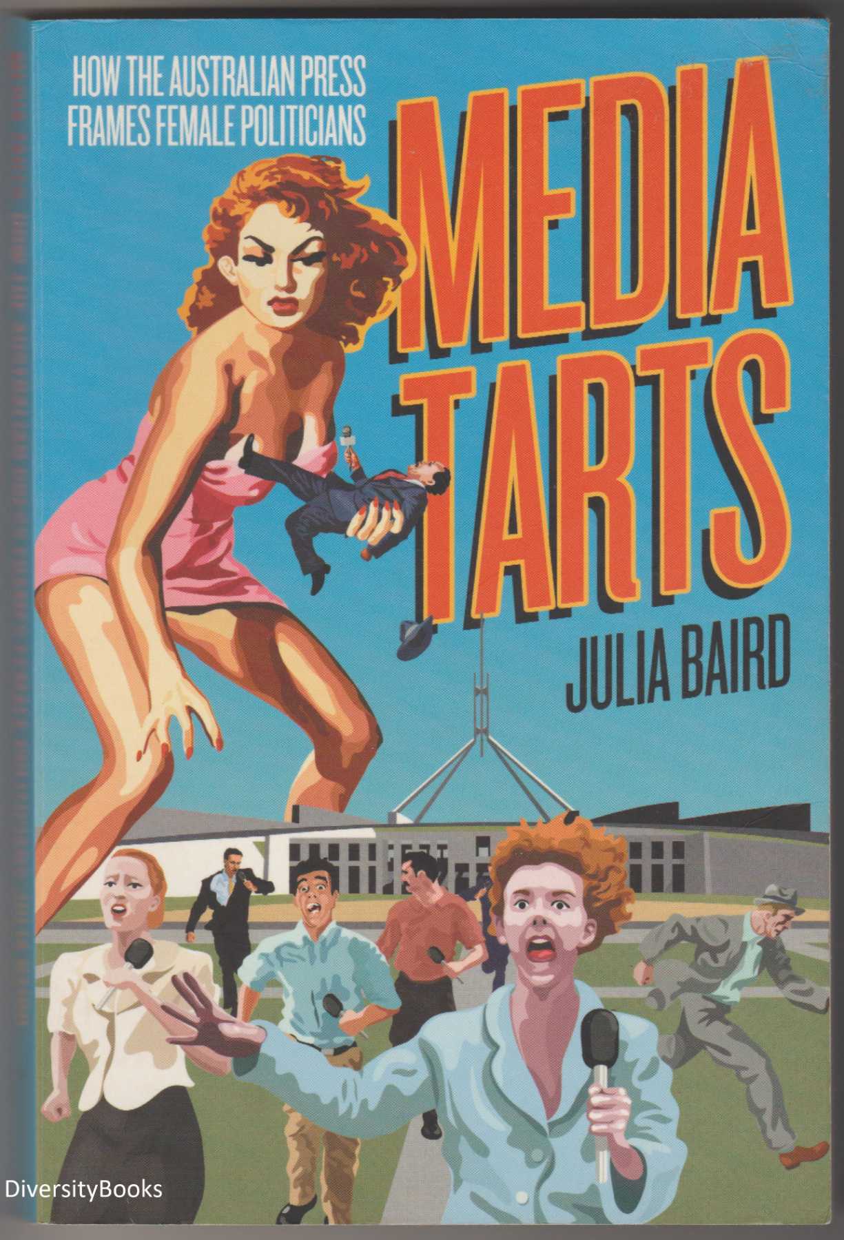 Image for MEDIA TARTS: How the Australian Press Frames Female Politicians