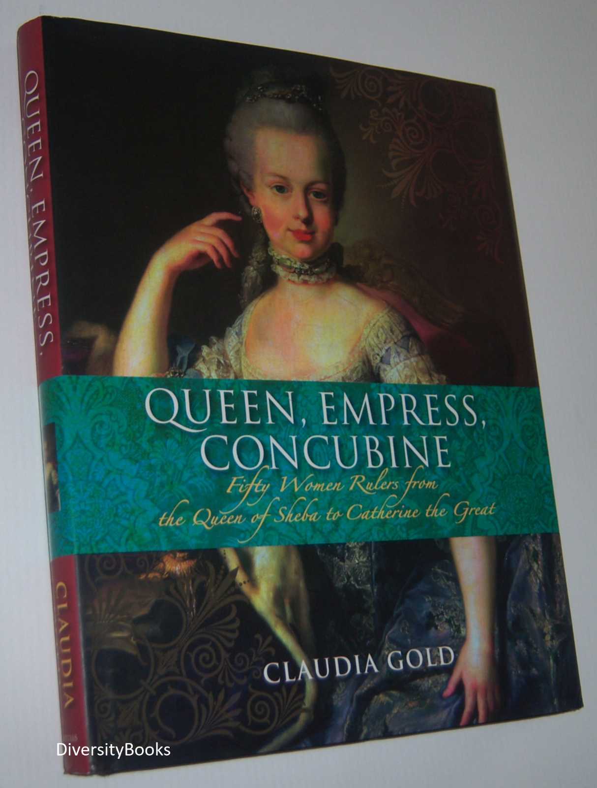 Image for QUEEN, EMPRESS, CONCUBINE: Fifty Women Rulers from the Queen of Sheba to Catherine the Great