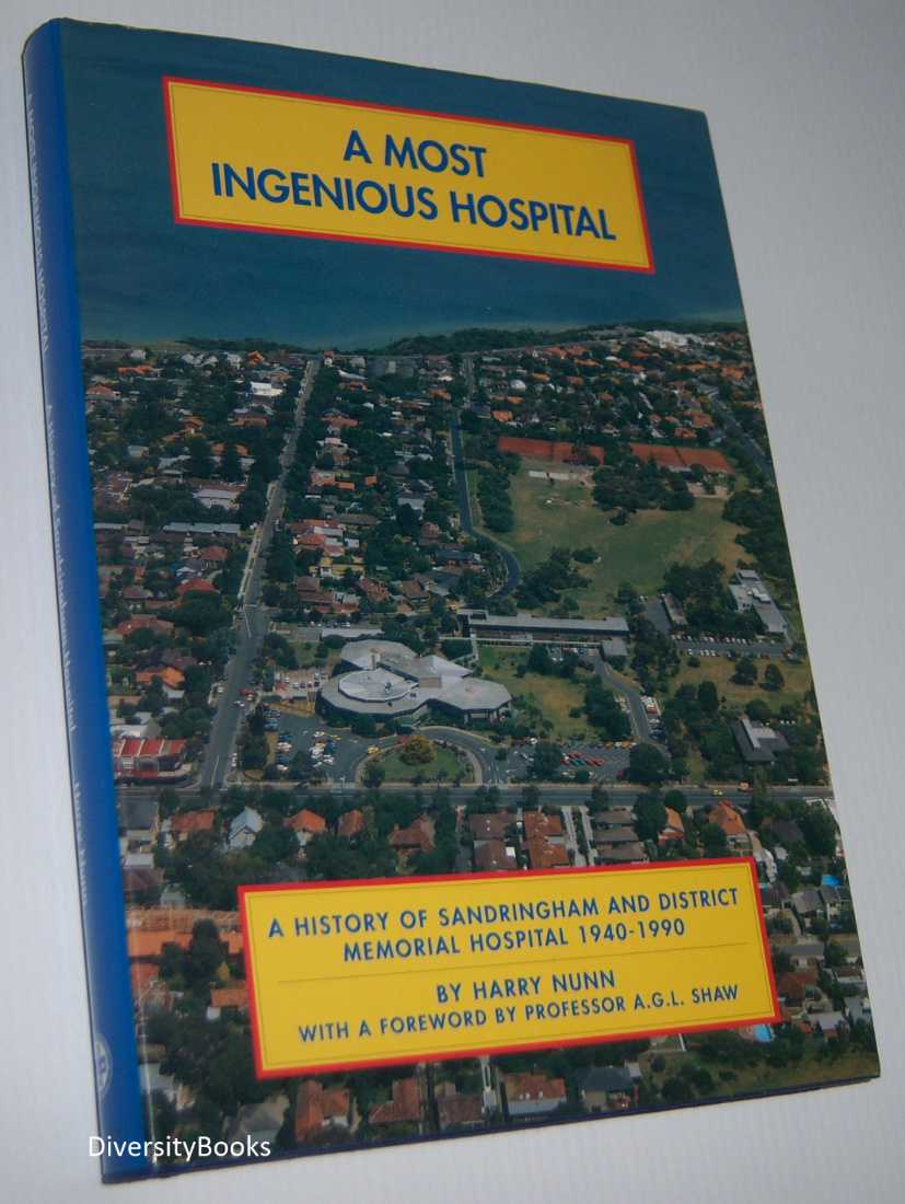 Image for A MOST INGENIOUS HOSPITAL: A History of Sandringham and District Hospital 1940-1990