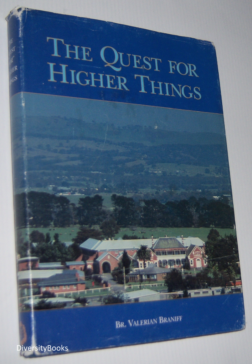 THE QUEST FOR HIGHER THINGS: A History of the Marist Brothers' Hundred Years in Kilmore, with Special Attention to the Foundation and Development of Assumption College Image for THE QUEST FOR HIGHER THINGS: A History of the Marist Brothers' Hundred Years in Kilmore, with Special Attention to the Foundation and Development of Assumption College