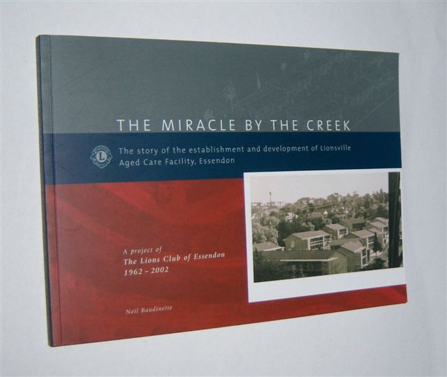 THE MIRACLE BY THE CREEK : The Story of the Establishment and Development of Lionsville Aged Care Facility, Essendon. (Signed Copy) Image for THE MIRACLE BY THE CREEK : The Story of the Establishment and Development of Lionsville Aged Care Facility, Essendon. (Signed Copy)