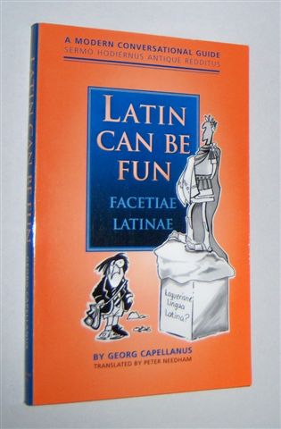 Image for LATIN CAN BE FUN : Facetiae Latinae. A Modern Conversational Guide. Sermo Hodiernus Antique Redditus