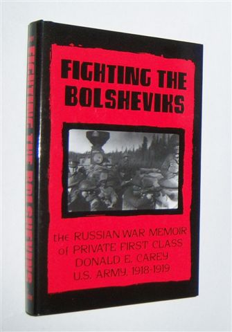 Image for FIGHTING THE BOLSHEVIKS : The Russian War Memoir of Private First Class Donald E. Carey, U.S. Army, 1918-1919