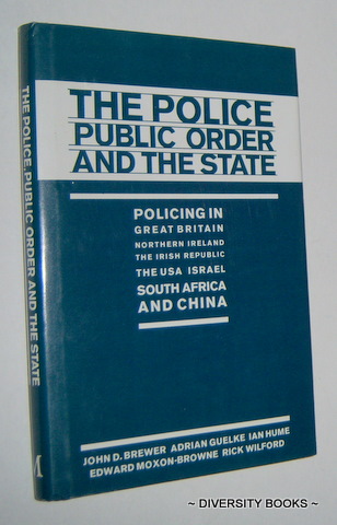 Image for THE POLICE, PUBLIC ORDER AND THE STATE : Policing in Great Britain, Northern Ireland, the Irish Republic, the USA, Israel, South Africa, and China