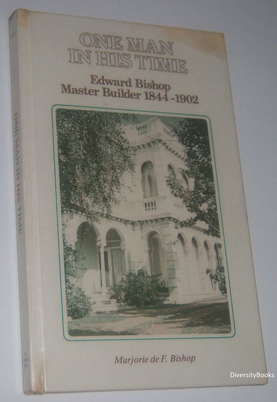 ONE MAN IN HIS TIME : Edward Bishop Master Builder 1844-1902 (Signed Copy) Image for ONE MAN IN HIS TIME : Edward Bishop Master Builder 1844-1902 (Signed Copy)