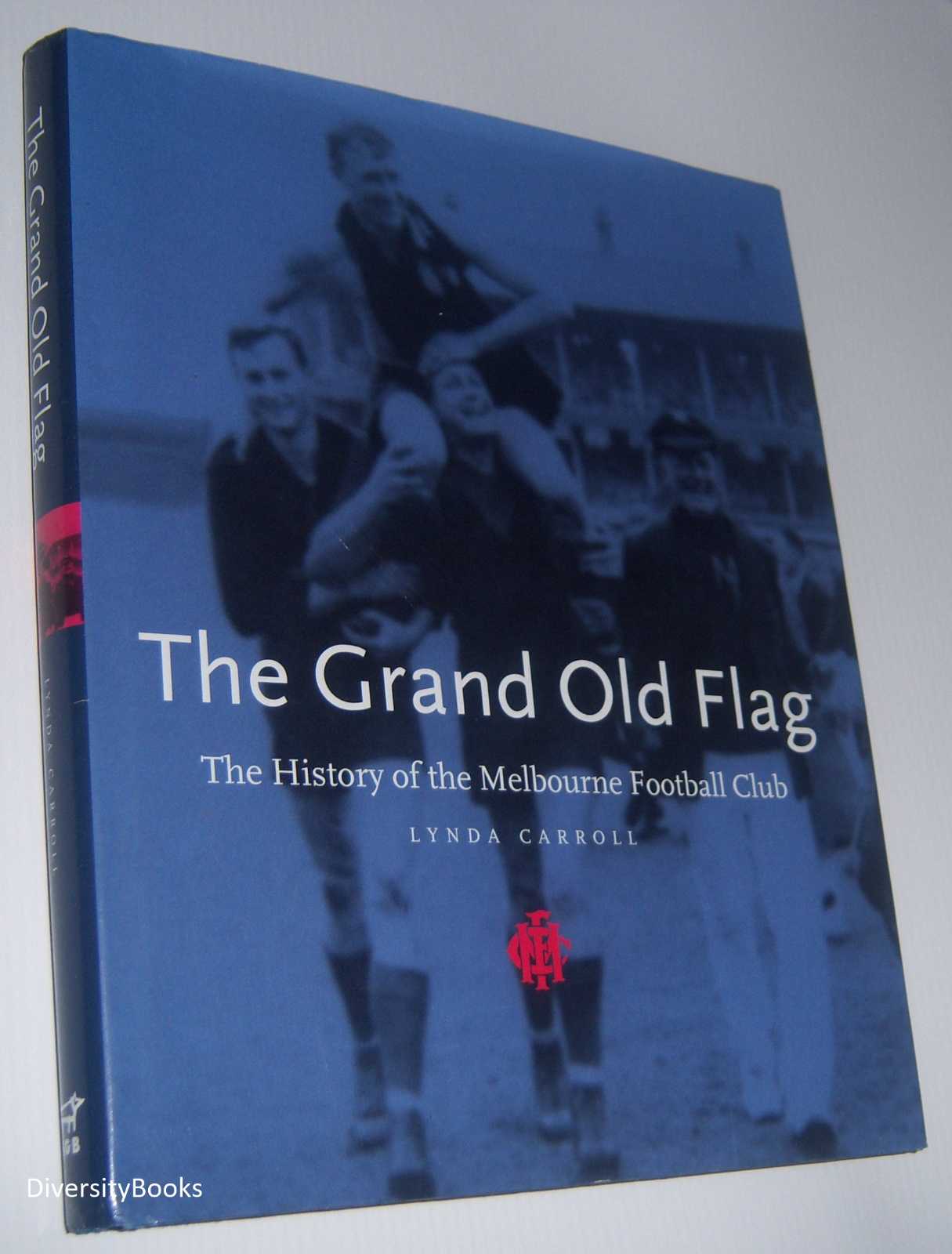 Image for THE GRAND OLD FLAG: The History of the Melbourne Football Club
