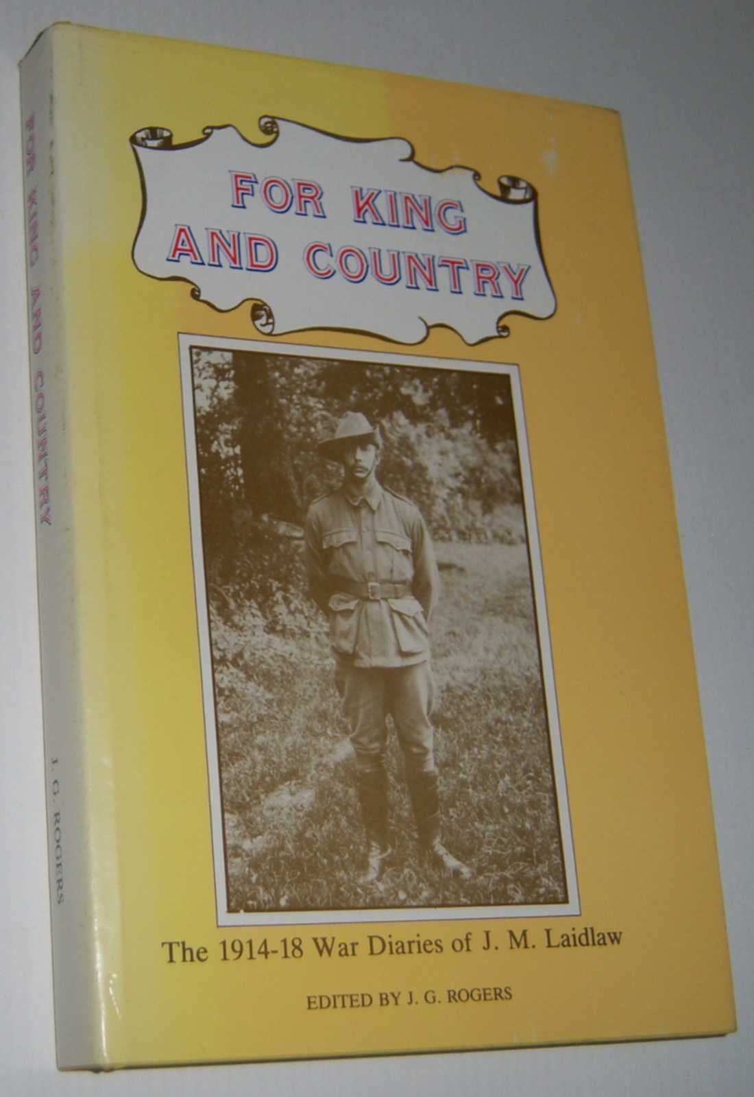 FOR KING AND COUNTRY: The 1914-1918 War Diaries of J.M. Laidlaw (Limited Edition) Image for FOR KING AND COUNTRY: The 1914-1918 War Diaries of J.M. Laidlaw (Limited Edition)