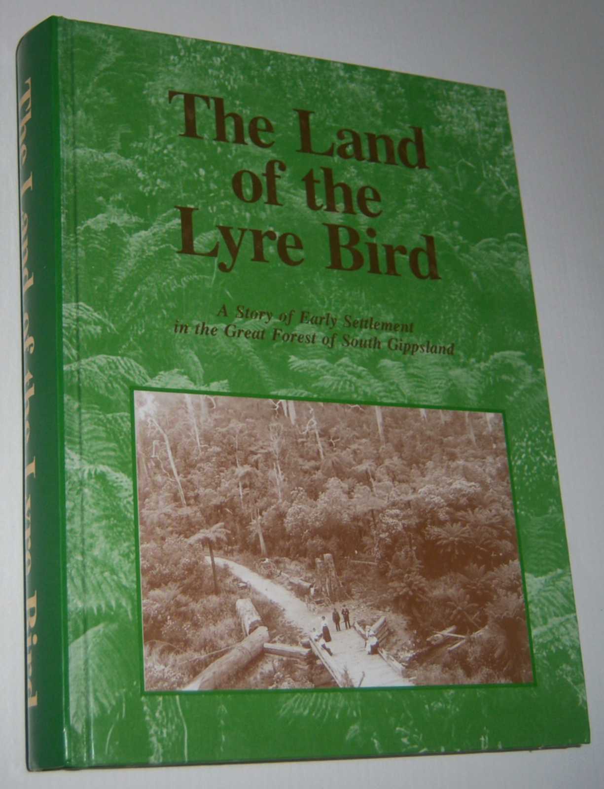 Image for THE LAND OF THE LYRE BIRD: A Story of Early Settlement in the Great Forest of South Gippsland