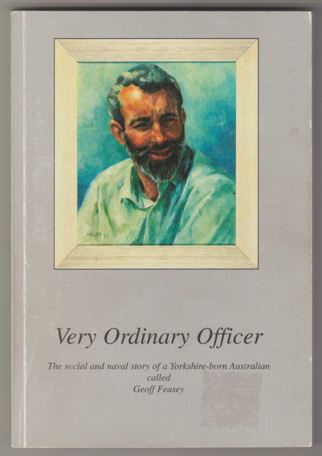 VERY ORDINARY OFFICER: The Social and Navy Story of a Yorkshire-born Australian Image for VERY ORDINARY OFFICER: The Social and Navy Story of a Yorkshire-born Australian