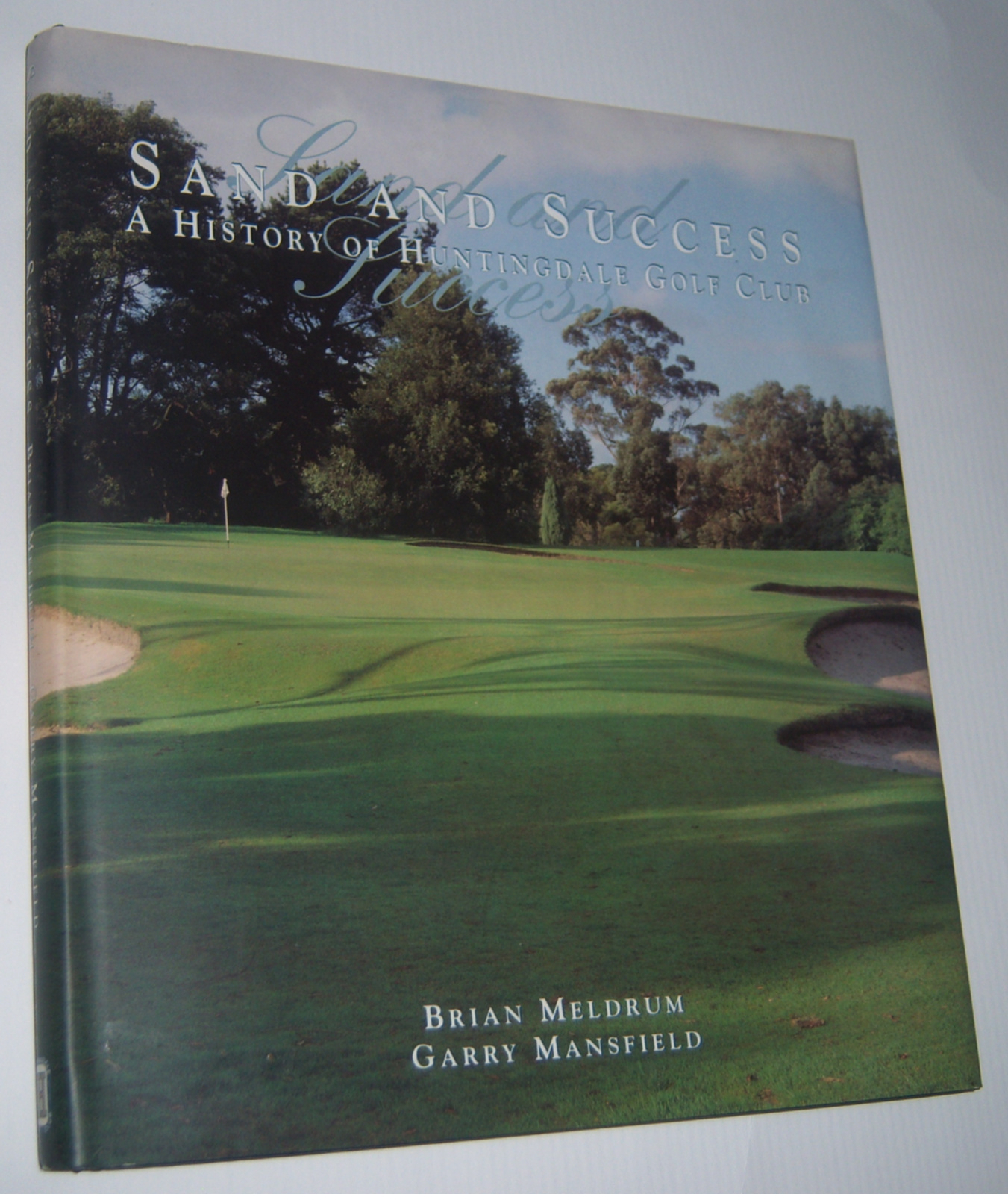 SAND AND SUCCESS: A History of Huntingdale Golf Club Image for SAND AND SUCCESS: A History of Huntingdale Golf Club