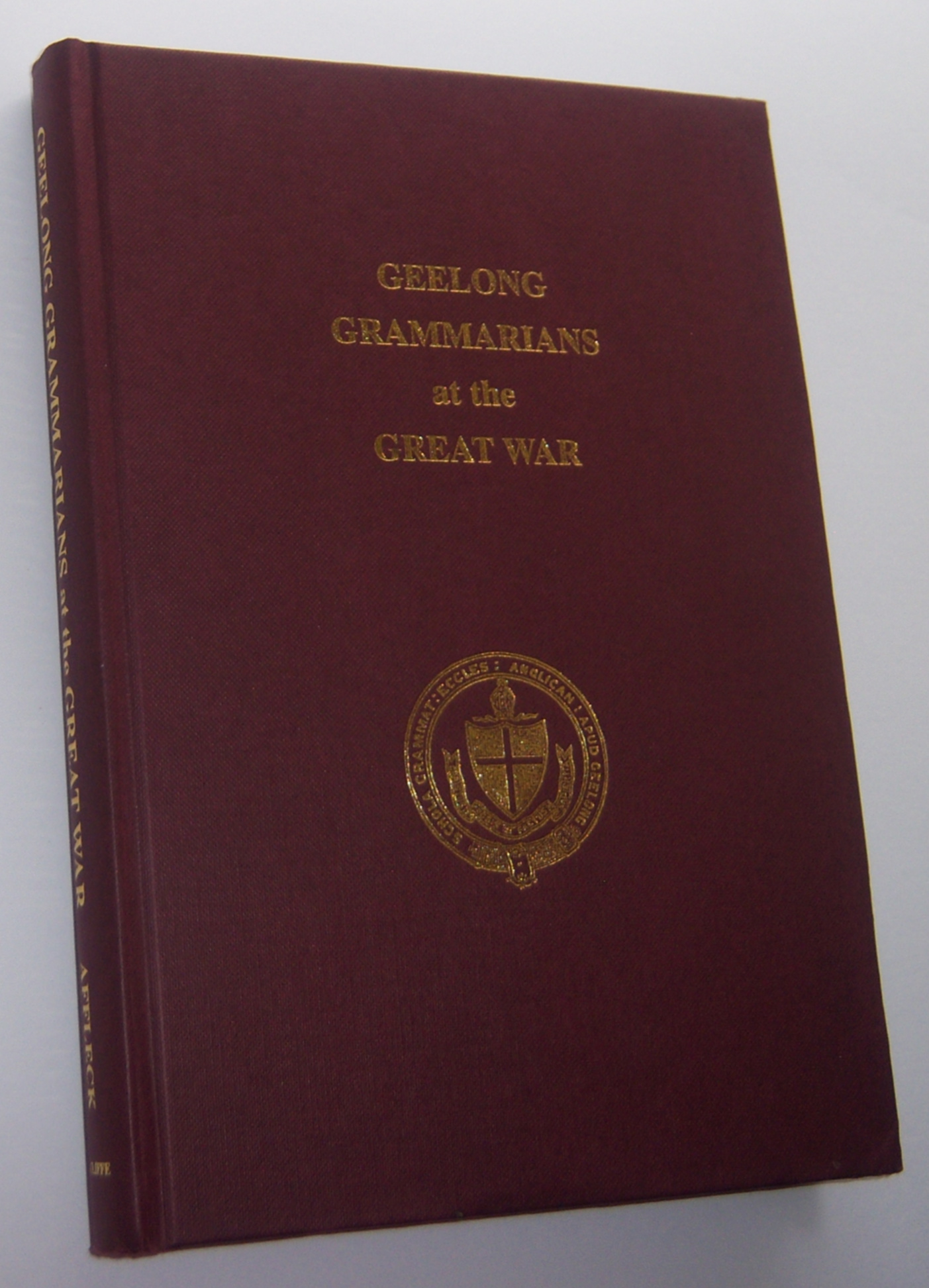 Image for GEELONG GRAMMARIANS AT THE GREAT WAR (Inscribed and Signed Copy)
