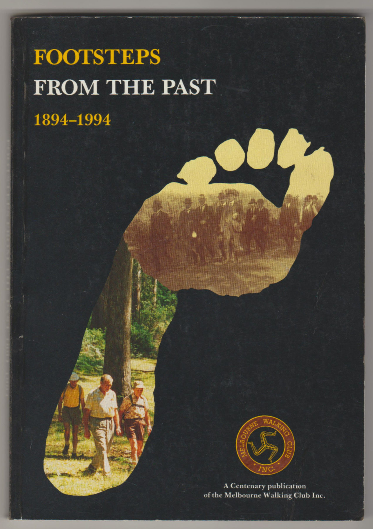 Image for FOOTSTEPS FROM THE PAST: A Centenary Publication of the Melbourne Walking Club Inc., 1894 - 1994