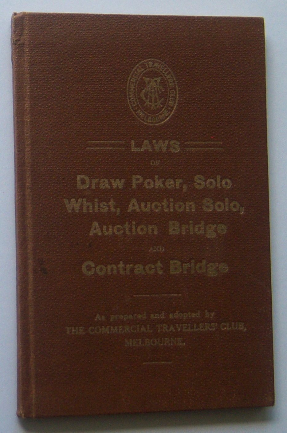 Image for LAWS OF DRAW POKER, SOLO WHIST, AUCTION SOLO, AUCTION BRIDGE AND CONTRACT BRIDGE (As prepared and adopted by the Commerical Travellers' Club, Melbourne