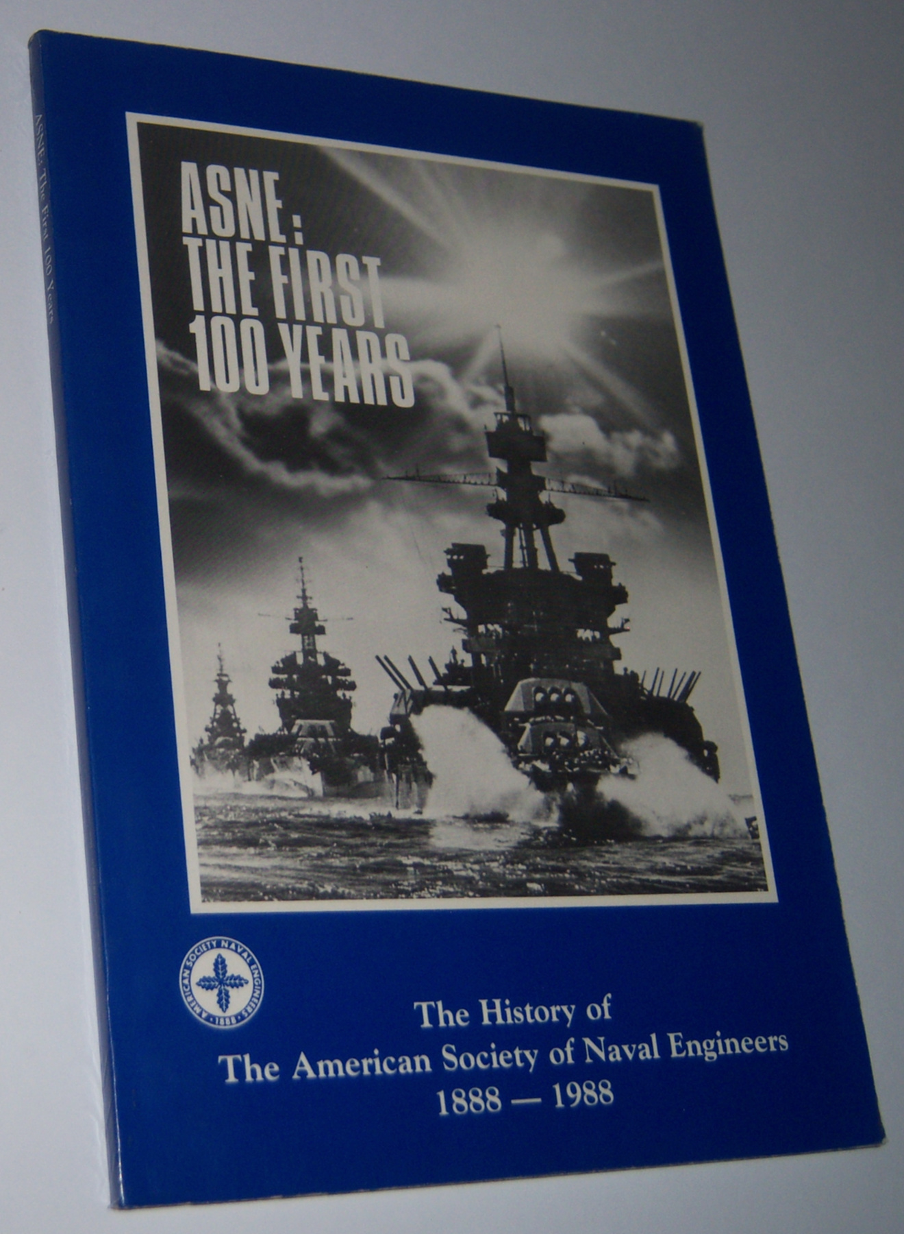 Image for ASNE: The First 100 Years. A History of the American Society of Naval Engineers 1888-1988