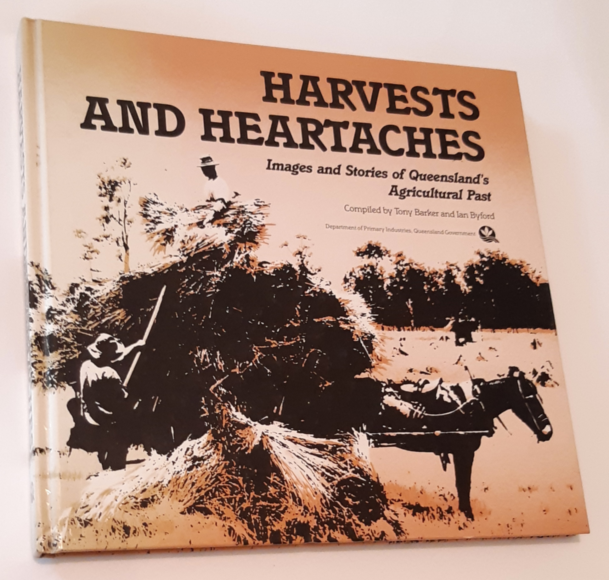 Image for HARVESTS AND HEARTACHES: Images and Stories of Queensland's Agricultural Past