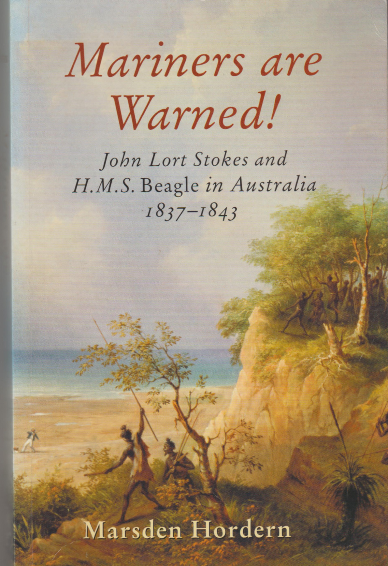 Image for MARINERS ARE WARNED!: John Lort Stokes and H. M. S. Beagle in Australia 1837-1843