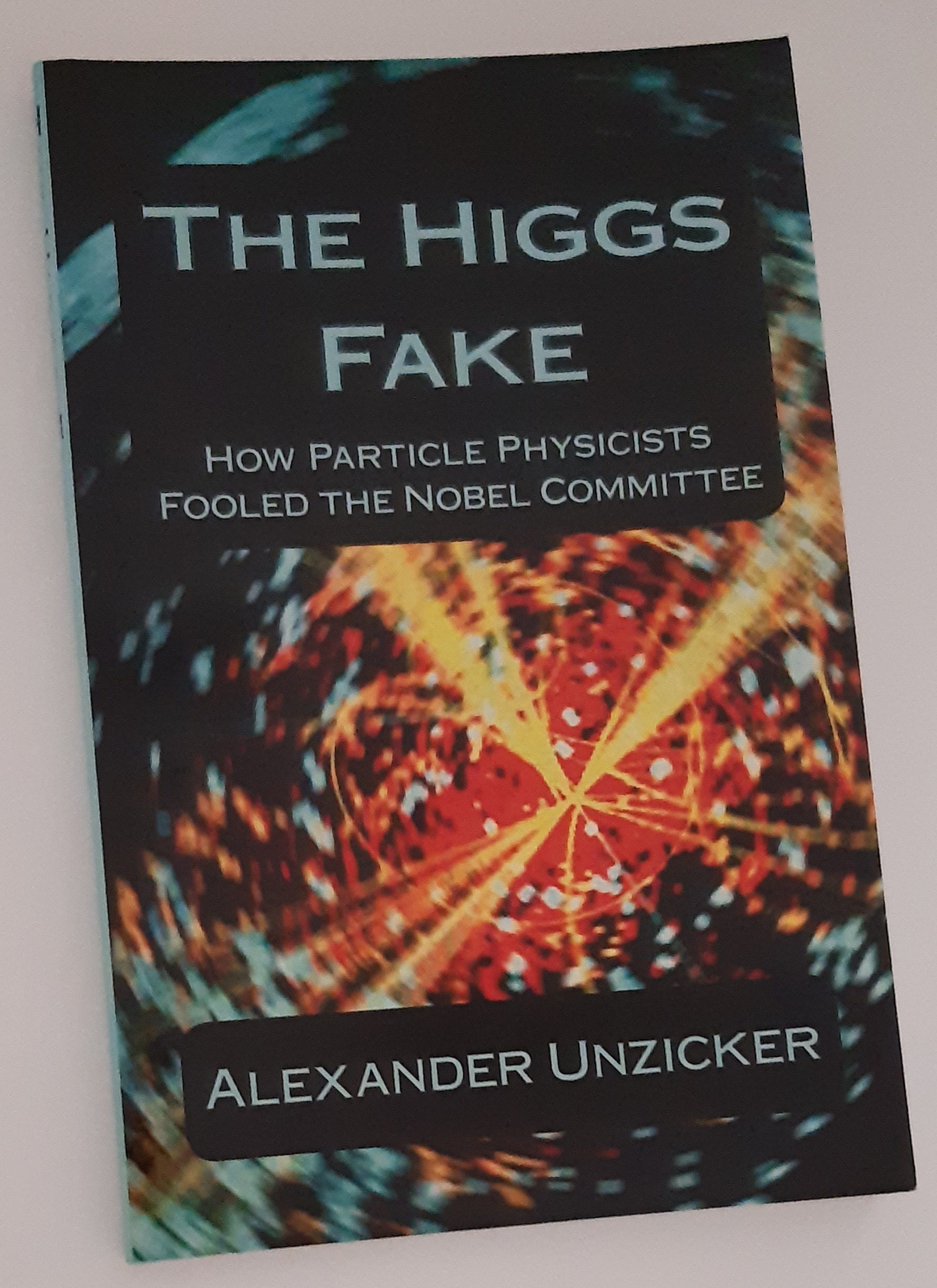 THE HIGGS FAKE: How Particle Physicists Fooled the Nobel Committee